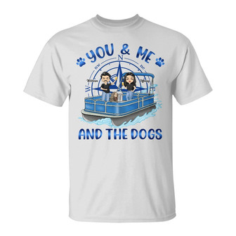 Pontoon Boat You & Me And The Dogs Custom T-Shirt - Thegiftio UK