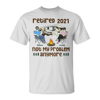 Retired Not My Problem Anymore Custom T-Shirt - Couples Gift - Thegiftio UK