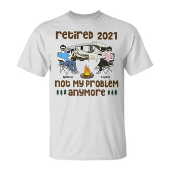 Retired Not My Problem Anymore Custom T-Shirt - Couples Gift - Thegiftio UK