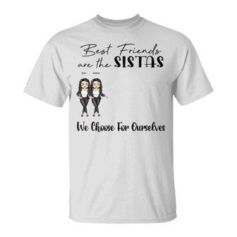 Sistas We Choose Best Friends Custom T-Shirt - Sister Gift - Thegiftio UK