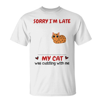 Sorry I’m Late My Cat Was Cuddling With Me Custom T-Shirt - Thegiftio UK