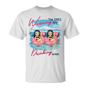Warning The Girls Are Drinking Again Custom T-Shirt - Gift - Thegiftio UK