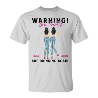 Warning The Girls Are Drinking Again Custom T-Shirt - Gift - Thegiftio UK
