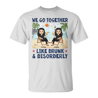 We Go Together Like Drunk & Disorderly Custom T-Shirt - Gift - Thegiftio UK