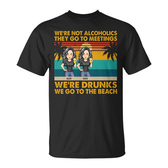 We're Not Alcoholics We Go To The Beach Custom T-Shirt - Thegiftio UK