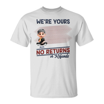 We're Yours No Returns Custom T-Shirt - Gift for Parents - Thegiftio UK