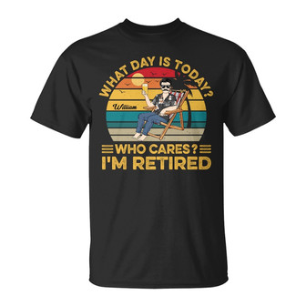 What Day Is Today Who Cares I'm Retired Custom T-Shirt - Thegiftio UK
