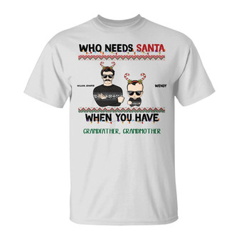 Who Needs Santa When You Have Grandma Grandpa Custom T-Shirt - Thegiftio UK