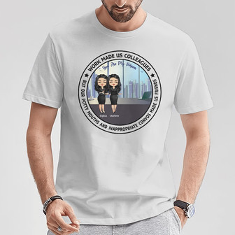 Work Made Us Colleagues Custom T-Shirt - Gift for Besties - Thegiftio UK