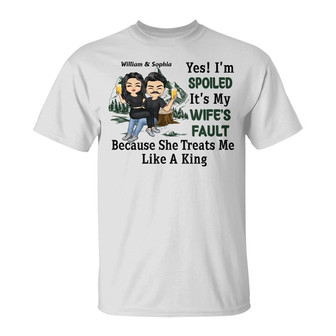 Yes I'm Spoiled It's Fault Of Husband Custom T-Shirt - Gift - Thegiftio UK
