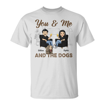 You & Me And The Dogs Custom T-Shirt - Gift for Couples - Thegiftio UK