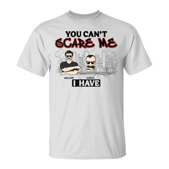 You Can't Scare Me Funny Custom T-Shirt - Gift for Dad - Thegiftio UK
