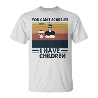 You Can't Scare Me I Have Children Custom T-Shirt - Dad Gift - Thegiftio UK
