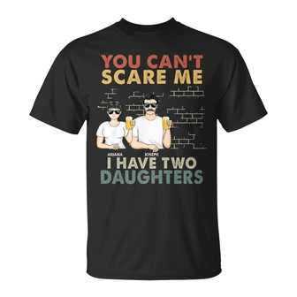 You Can't Scare Me I Have Two Daughters Custom T-Shirt - Thegiftio UK