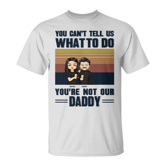 You Can't Tell Me What To Do Custom T-Shirt - Gift for Dad - Thegiftio UK