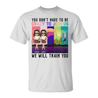 You Don't Have To Be Crazy To Join Us Custom T-Shirt - Thegiftio UK