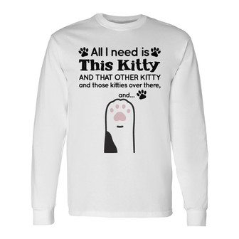 All I Need Is Kitty Custom Long Sleeve Shirt - Gift for Cat Lovers - Thegiftio UK