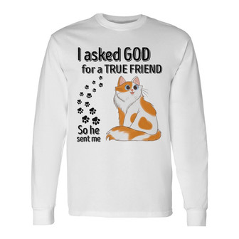 Asked God For A True Friends Cat Cartoon Custom Long Sleeve Shirt - Thegiftio UK