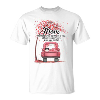 At Least You Don't Have An Ugly Child Custom T-Shirt - Gift - Thegiftio UK