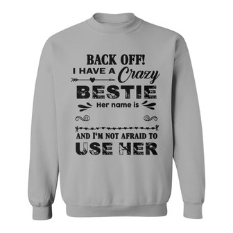 Back Off I Have A Crazy Bestie Custom Sweatshirt - Thegiftio UK