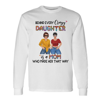 Behind Every Crazy Daughter Custom Long Sleeve Shirt - Gift for Mom - Thegiftio UK