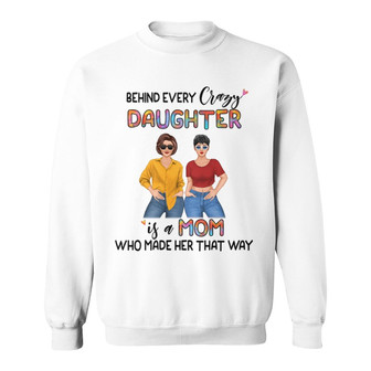 Behind Every Crazy Daughter Custom Sweatshirt - Gift for Mom - Thegiftio UK