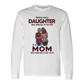 Behind Every Daughter Son Is A Mom Custom Long Sleeve Shirt - Gift - Thegiftio UK
