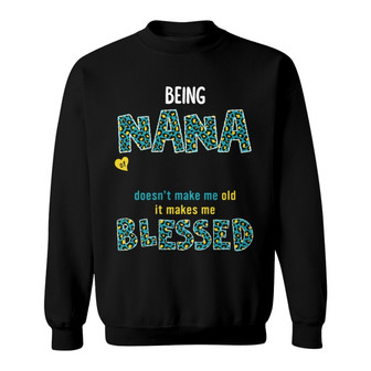 Being Nana Makes Me Blessed Custom Sweatshirt - Gift for Nana - Thegiftio UK