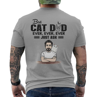 Best Cat Dad Ever Ever Just Ask Fluffy Cat Custom Back Print T-Shirt - Thegiftio UK