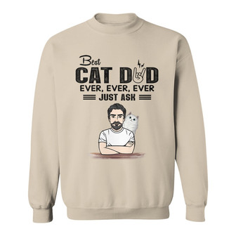 Best Cat Dad Ever Ever Just Ask Fluffy Cat Custom Sweatshirt - Thegiftio UK