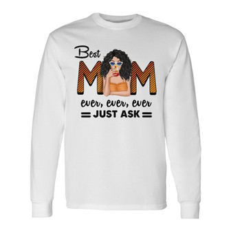 Best Mom Ever Just Ask Personalized Long Sleeve Shirt - Gift for Mom - Thegiftio UK
