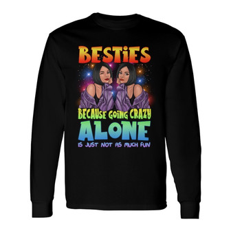 Crazy Alone Is Not Fun Besties Custom Long Sleeve Shirt - Thegiftio UK