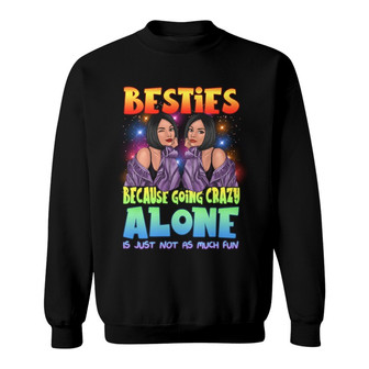 Crazy Alone Is Not Fun Besties Custom Sweatshirt - Thegiftio UK