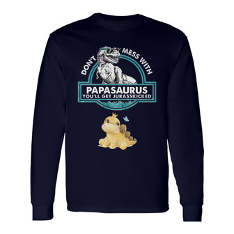 Don’t Mess With Papasaurus Custom Long Sleeve Shirt - Gift for Dad - Thegiftio UK