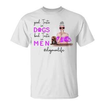 Good Taste In Dogs Bad Taste In Men Custom T-Shirt - Thegiftio UK