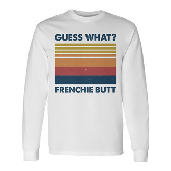 Guess What Frenchie Butt Custom Long Sleeve Shirt - Gift for Dog Moms - Thegiftio UK