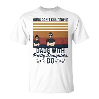 Guns Don't Kill People Dad Custom T Shirt - Gift for Dad - Thegiftio UK