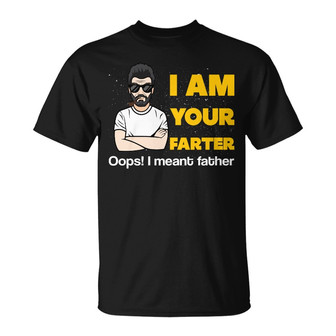 I Am Your Farter Custom T Shirt - Father's Day Gift - Thegiftio UK