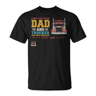 I Have Two Titles Dad And Trucker Custom T-Shirt - For Dad - Thegiftio UK