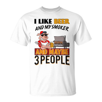 I Like My Smoker And Maybe 3 People Custom T Shirt - Gift - Thegiftio UK