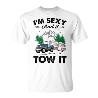 I'm Sexy And I Tow It Custom T-Shirt - Gift for Campers - Thegiftio UK