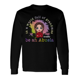 In A World Full Of Grandma Be A Nana Colorful Custom Long Sleeve Shirt - Thegiftio UK