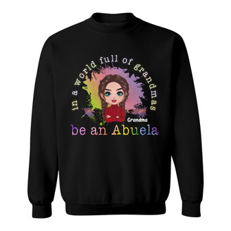 In A World Full Of Grandma Be A Nana Colorful Custom Sweatshirt - Thegiftio UK