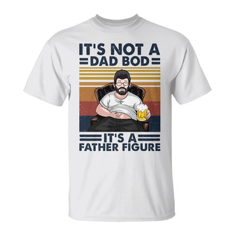 It's Not A Dad Bod It's A Father Figure Custom T Shirt - Thegiftio UK