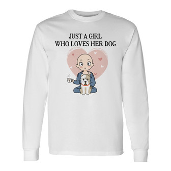 Just A Girl Loves Her Dog Sitting Custom Long Sleeve Shirt - Thegiftio UK