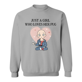 Just A Girl Who Loves Her Pug Dog Custom Sweatshirt - Thegiftio UK