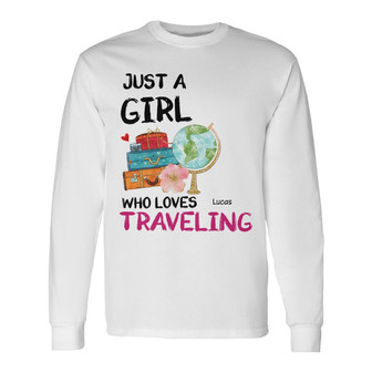 Just A Girl Who Loves Traveling Custom Long Sleeve Shirt - Thegiftio UK
