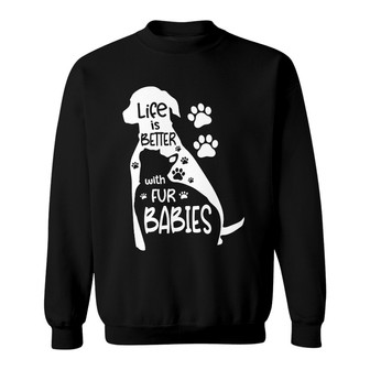 Life Is Better With Fur Babies Custom Sweatshirt - Thegiftio UK