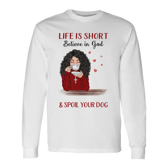 Life Is Short Beautiful Girl And Dogs Custom Long Sleeve Shirt - Gift - Thegiftio UK