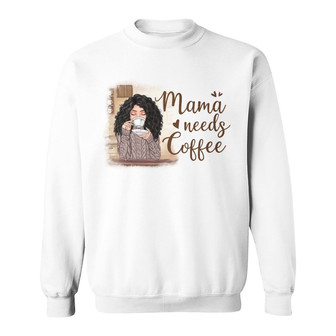 Mama Needs Coffee Beautiful Mom Custom Sweatshirt - For Mom - Thegiftio UK